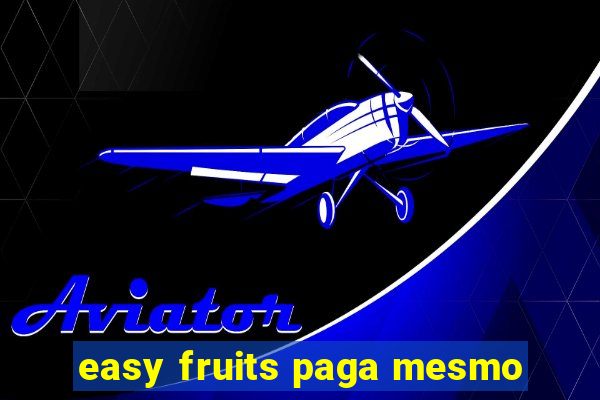 easy fruits paga mesmo